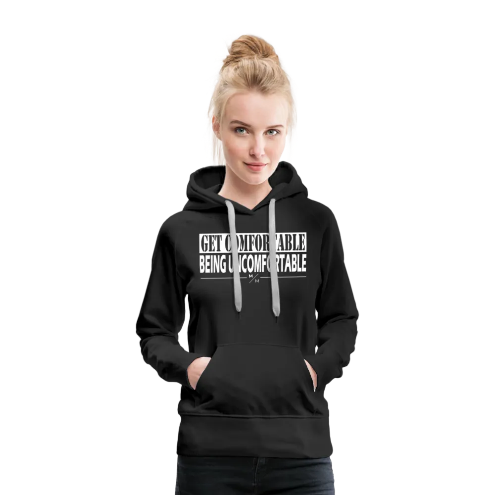 Get Comfortable Being Uncomfortable- Women’s Premium Hoodie