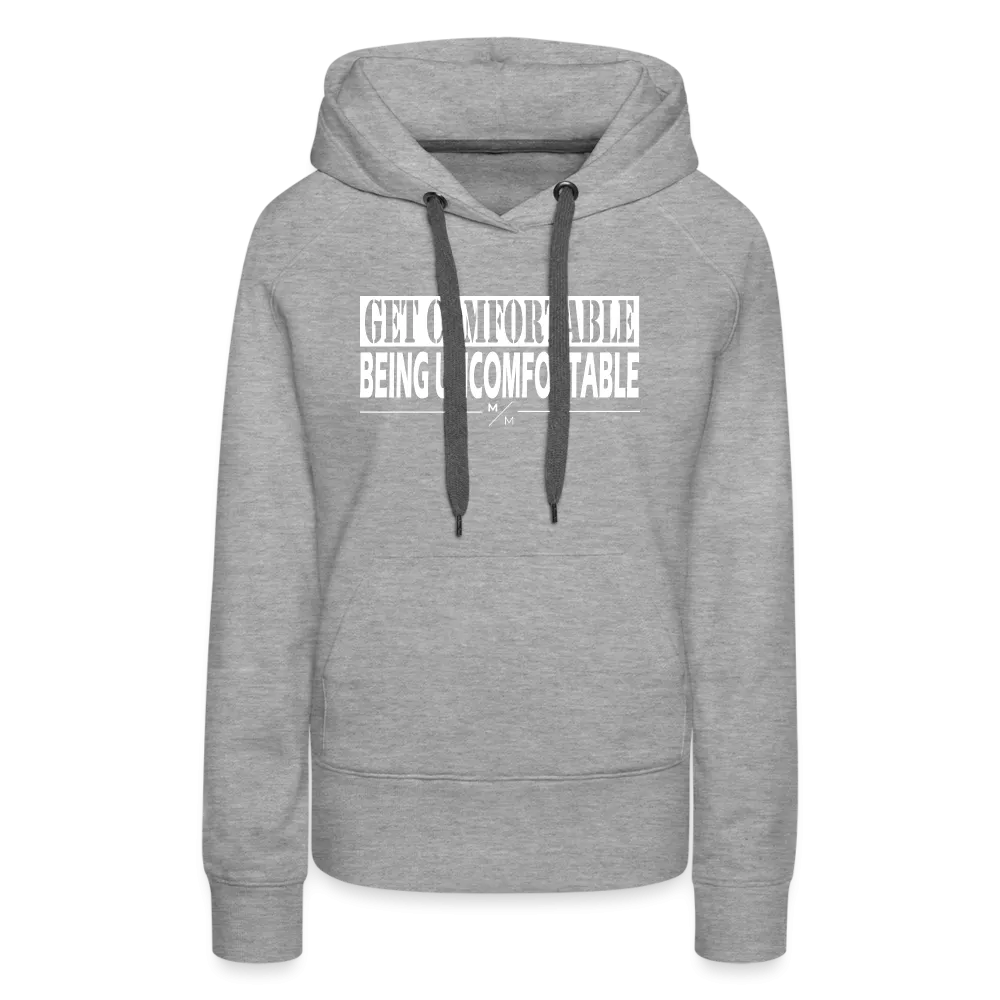 Get Comfortable Being Uncomfortable- Women’s Premium Hoodie