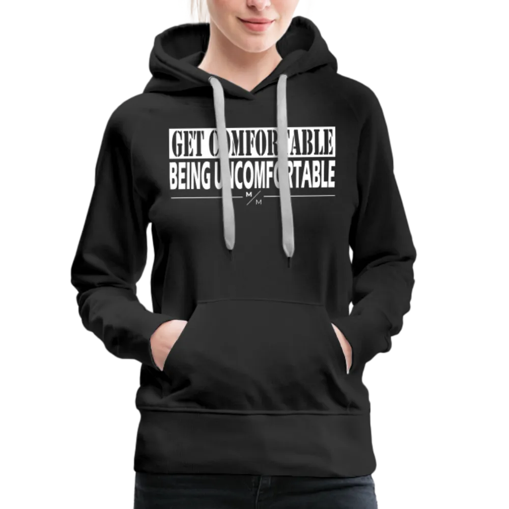 Get Comfortable Being Uncomfortable- Women’s Premium Hoodie