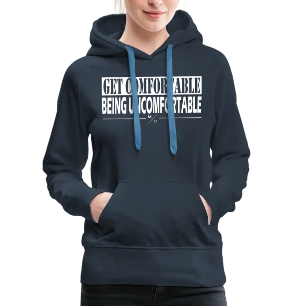 Get Comfortable Being Uncomfortable- Women’s Premium Hoodie