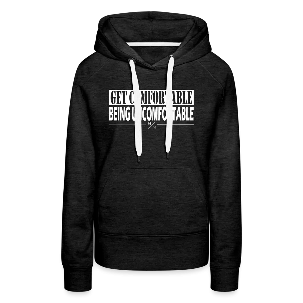 Get Comfortable Being Uncomfortable- Women’s Premium Hoodie