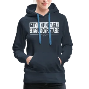 Get Comfortable Being Uncomfortable- Women’s Premium Hoodie