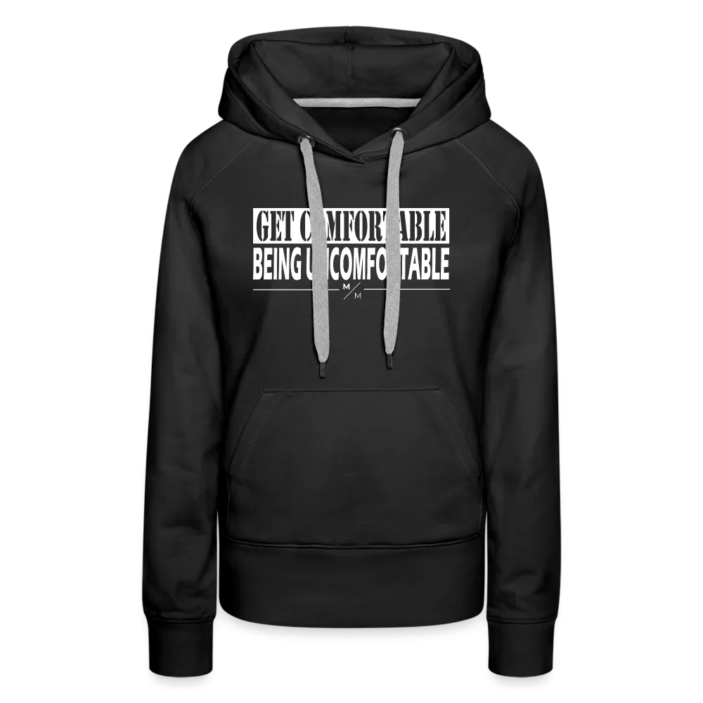 Get Comfortable Being Uncomfortable- Women’s Premium Hoodie